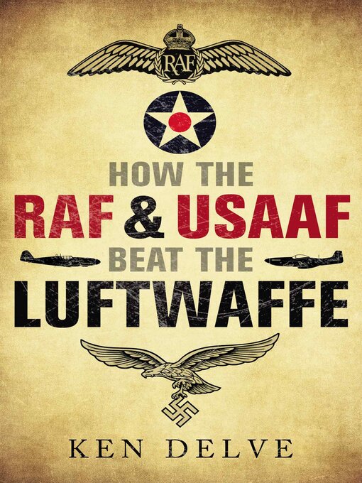 Title details for How the RAF & USAAF Beat the Luftwaffe by Ken Delve - Available